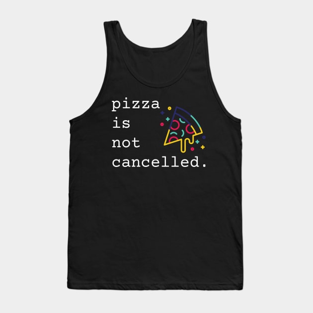 Pizza Is Not Cancelled Funny Pizza Lover Gift Tank Top by nathalieaynie